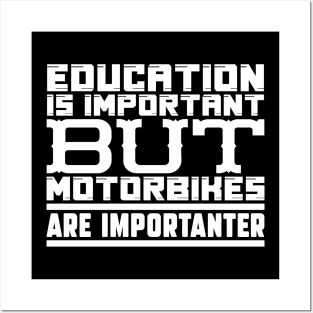 Education is important but motorbikes are importanter Posters and Art